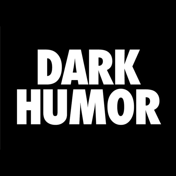 DARK HUMOR